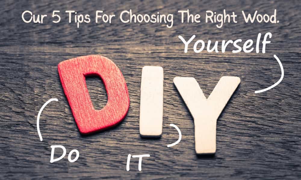 Top 5 Tips for Choosing the Right Wood for DIY Projects